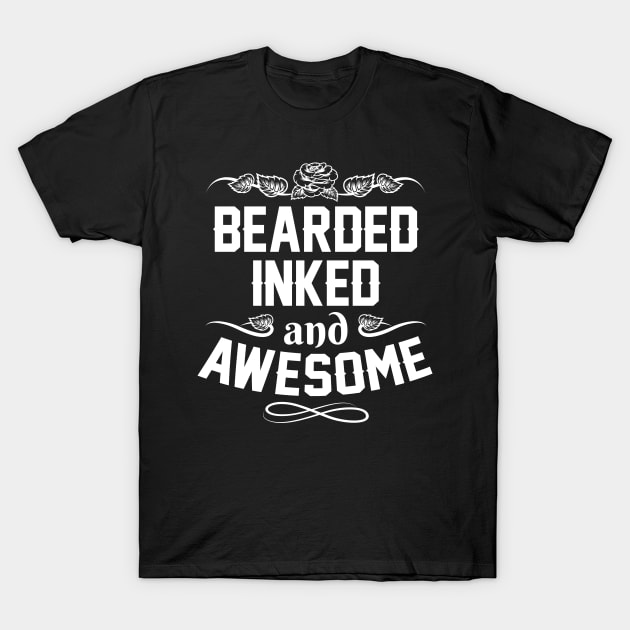 Bearded Inked And Awesome - Fathers Day Gifts - Funny Daddy Gift T-Shirt by stonefruit